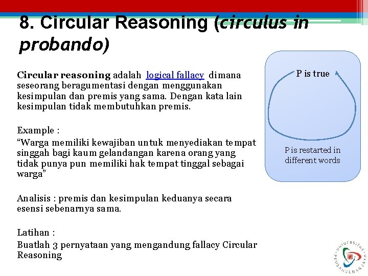 8. Circular Reasoning (circulus in probando) Circular reasoning adalah logical fallacy dimana seseorang beragumentasi
