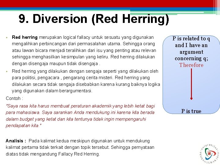 9. Diversion (Red Herring) • Red herring merupakan logical fallacy untuk sesuatu yang digunakan