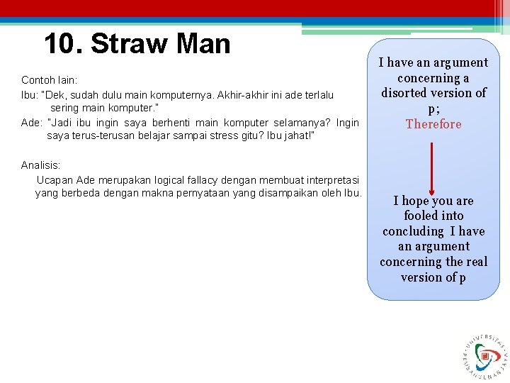 10. Straw Man Contoh lain: Ibu: “Dek, sudah dulu main komputernya. Akhir-akhir ini ade