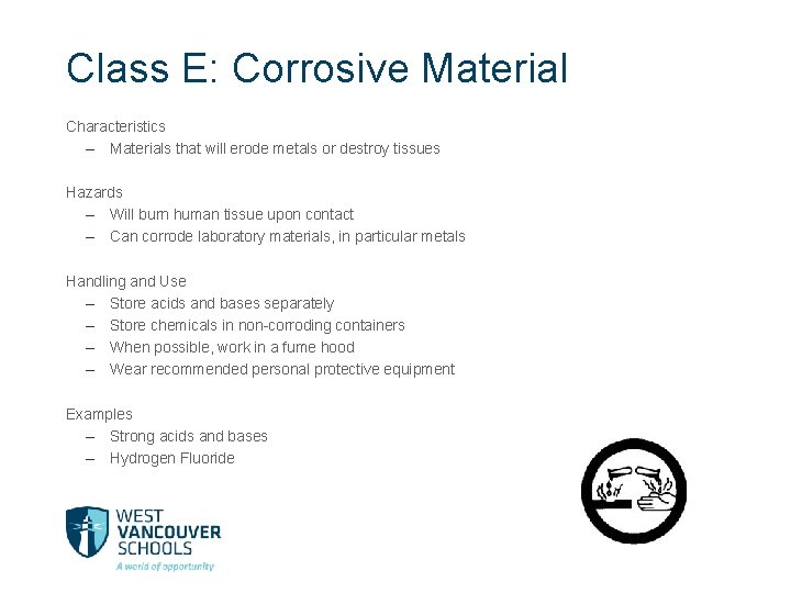 Class E: Corrosive Material Characteristics – Materials that will erode metals or destroy tissues