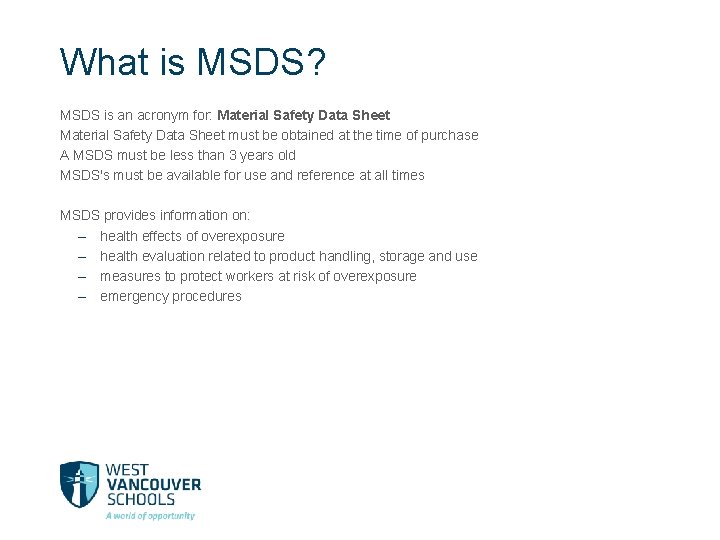 What is MSDS? MSDS is an acronym for: Material Safety Data Sheet must be