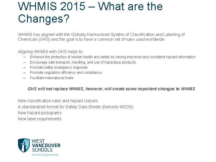 WHMIS 2015 – What are the Changes? WHMIS has aligned with the Globally Harmonized