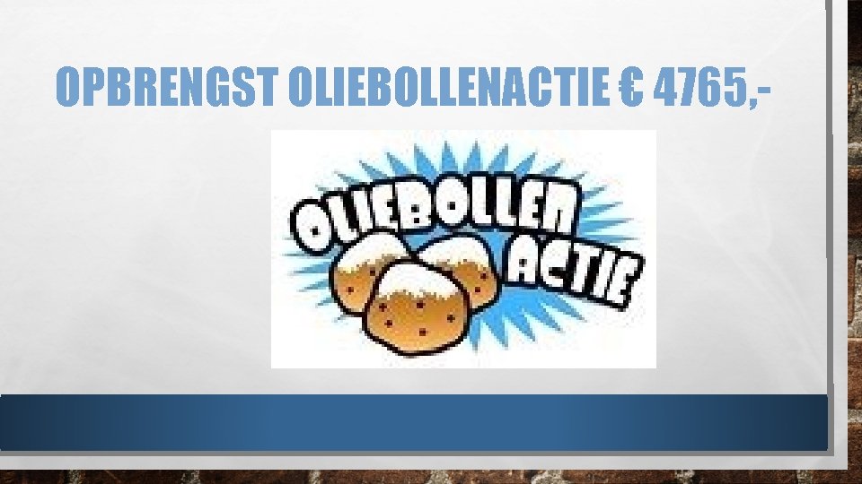 OPBRENGST OLIEBOLLENACTIE € 4765, - 