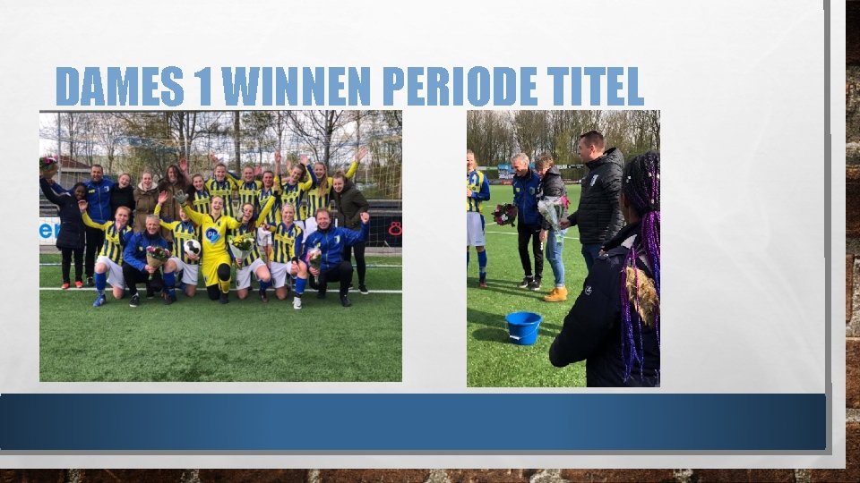 DAMES 1 WINNEN PERIODE TITEL 