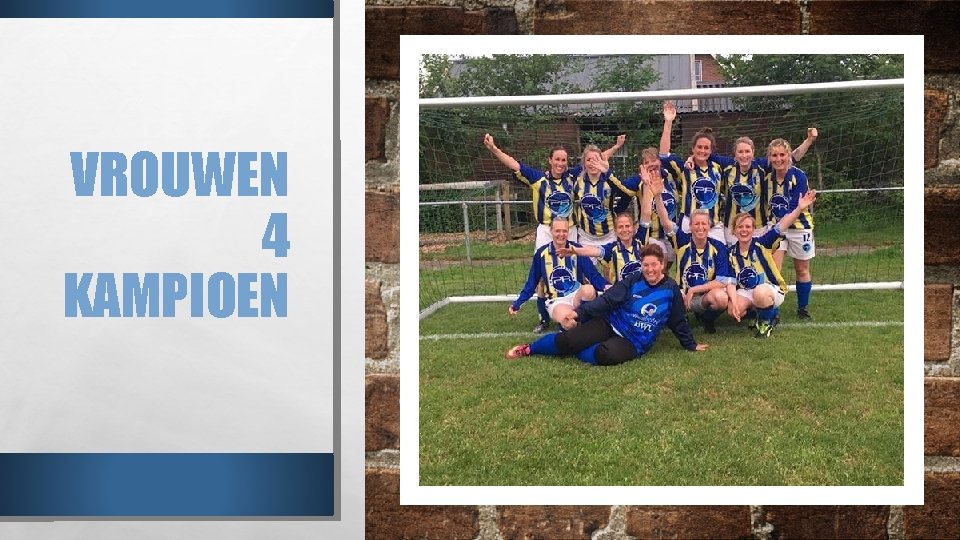 VROUWEN 4 KAMPIOEN 