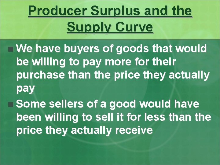 Producer Surplus and the Supply Curve n We have buyers of goods that would