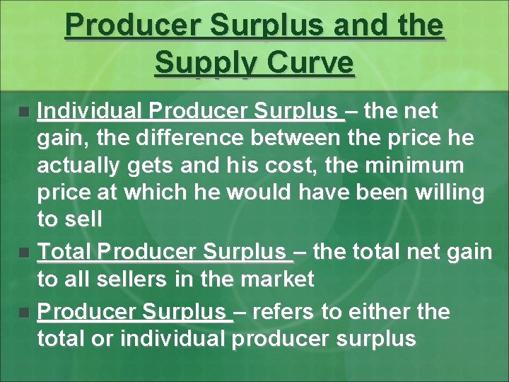 Producer Surplus and the Supply Curve Individual Producer Surplus – the net gain, the