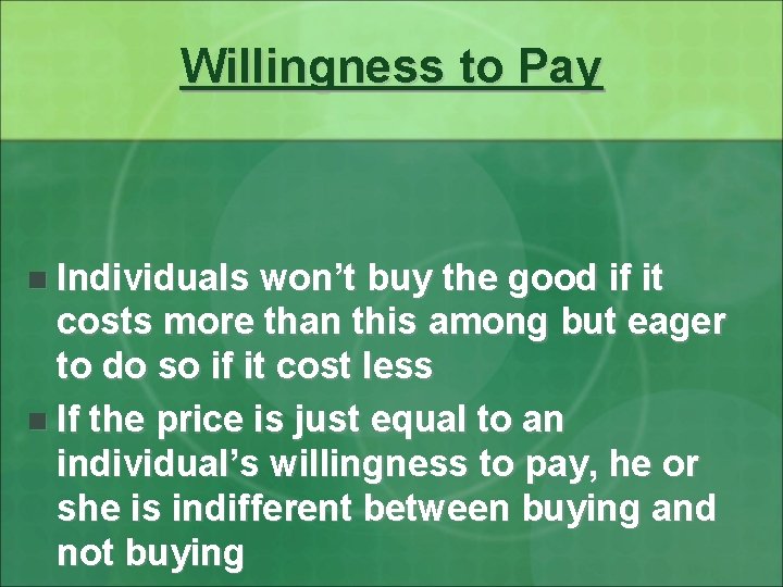 Willingness to Pay n Individuals won’t buy the good if it costs more than