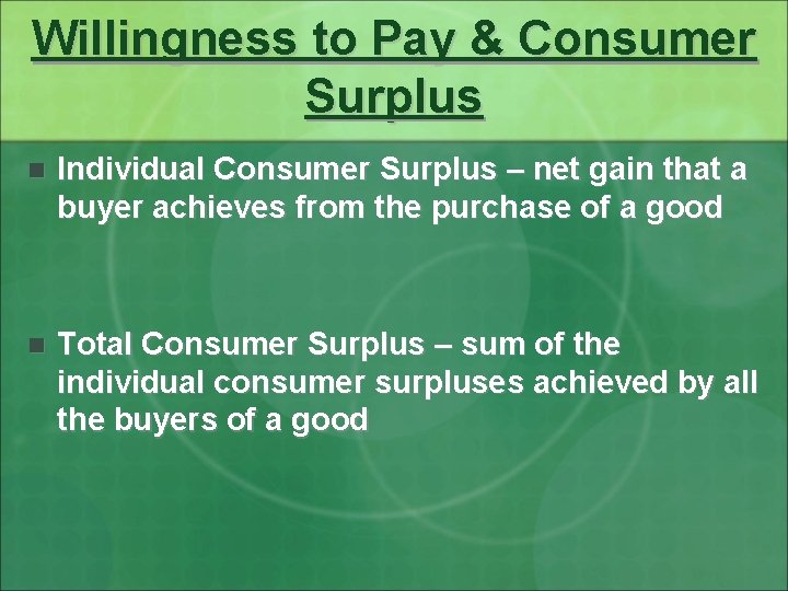 Willingness to Pay & Consumer Surplus n Individual Consumer Surplus – net gain that