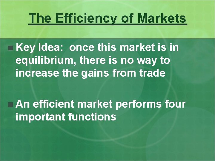 The Efficiency of Markets n Key Idea: once this market is in equilibrium, there