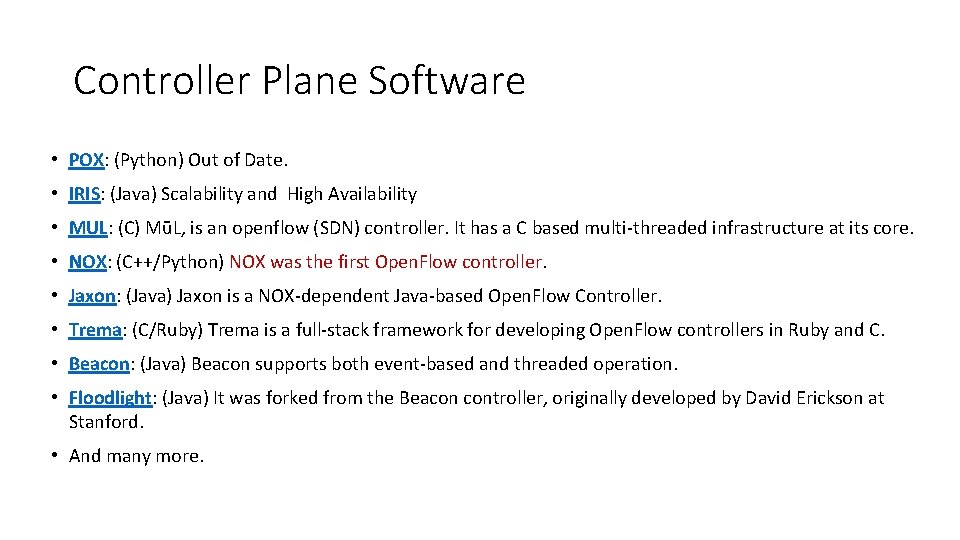 Controller Plane Software • POX: (Python) Out of Date. • IRIS: (Java) Scalability and