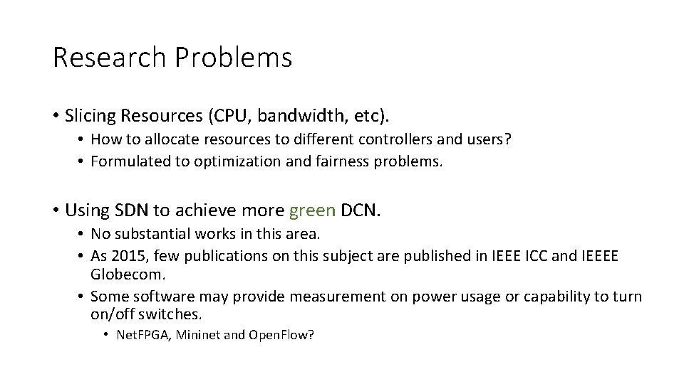 Research Problems • Slicing Resources (CPU, bandwidth, etc). • How to allocate resources to