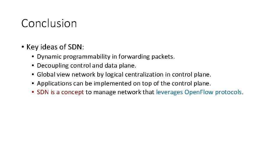 Conclusion • Key ideas of SDN: • • • Dynamic programmability in forwarding packets.