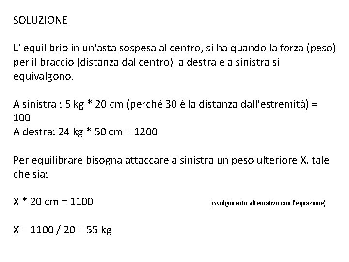 SOLUZIONE L' equilibrio in un'asta sospesa al centro, si ha quando la forza (peso) SOLUZIONE L' equilibrio in un'asta sospesa al centro, si ha quando la forza (peso)