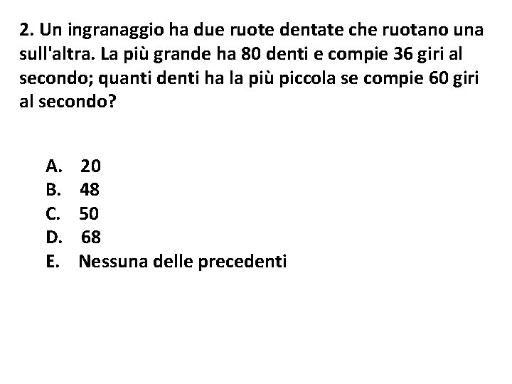 2. Un ingranaggio ha due ruote dentate che ruotano una sull'altra. La più grande 2. Un ingranaggio ha due ruote dentate che ruotano una sull'altra. La più grande