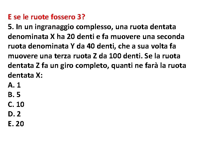 E se le ruote fossero 3? 5. In un ingranaggio complesso, una ruota dentata E se le ruote fossero 3? 5. In un ingranaggio complesso, una ruota dentata