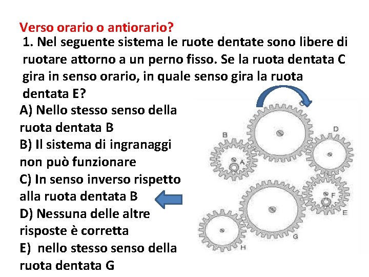 Verso orario o antiorario? 1. Nel seguente sistema le ruote dentate sono libere di Verso orario o antiorario? 1. Nel seguente sistema le ruote dentate sono libere di