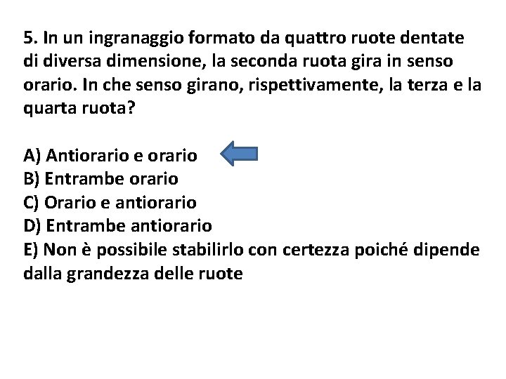 5. In un ingranaggio formato da quattro ruote dentate di diversa dimensione, la seconda 5. In un ingranaggio formato da quattro ruote dentate di diversa dimensione, la seconda