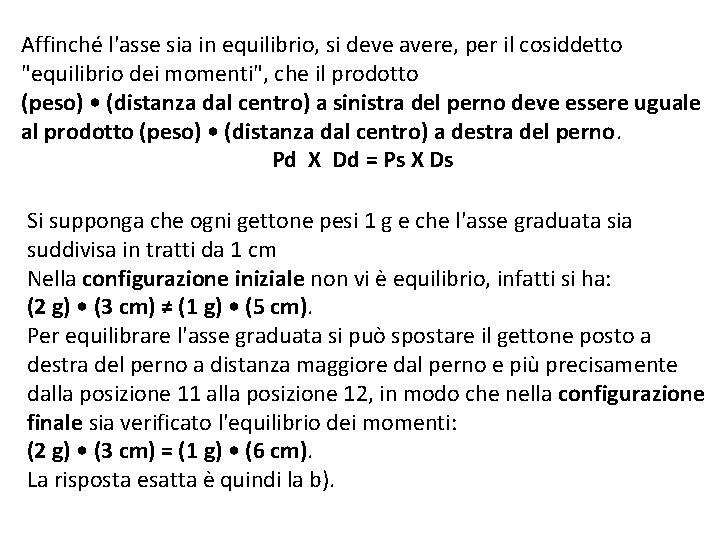 Affinché l'asse sia in equilibrio, si deve avere, per il cosiddetto "equilibrio dei momenti", Affinché l'asse sia in equilibrio, si deve avere, per il cosiddetto "equilibrio dei momenti",