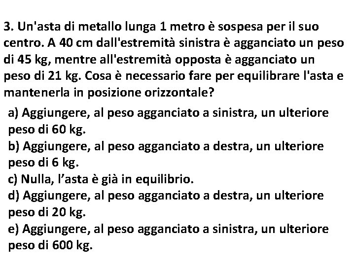 3. Un'asta di metallo lunga 1 metro è sospesa per il suo centro. A 3. Un'asta di metallo lunga 1 metro è sospesa per il suo centro. A