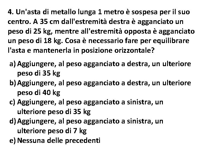 4. Un'asta di metallo lunga 1 metro è sospesa per il suo centro. A 4. Un'asta di metallo lunga 1 metro è sospesa per il suo centro. A