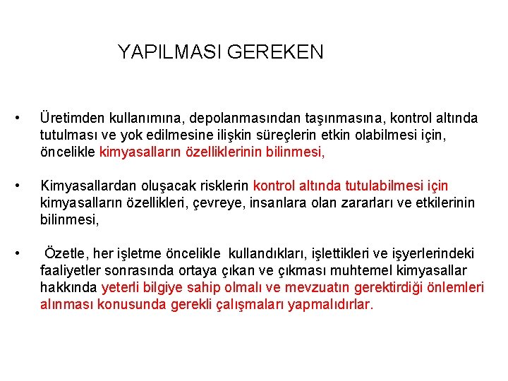 YAPILMASI GEREKEN • Üretimden kullanımına, depolanmasından taşınmasına, kontrol altında tutulması ve yok edilmesine ilişkin