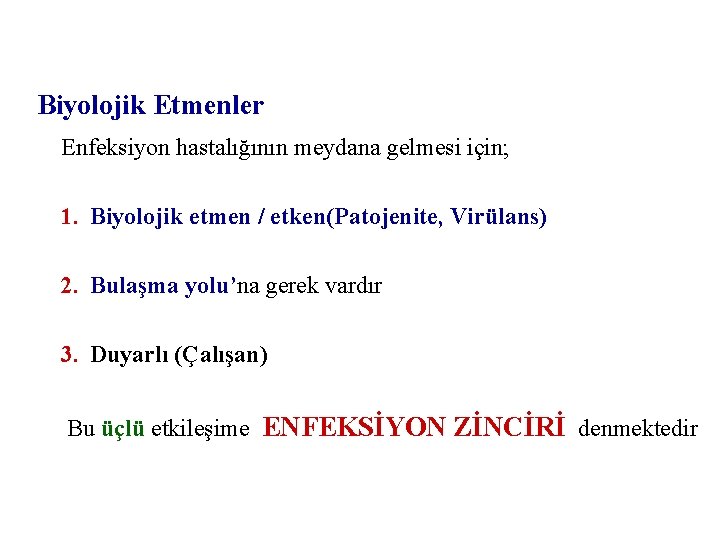 Biyolojik Etmenler Enfeksiyon hastalığının meydana gelmesi için; 1. Biyolojik etmen / etken(Patojenite, Virülans) 2.