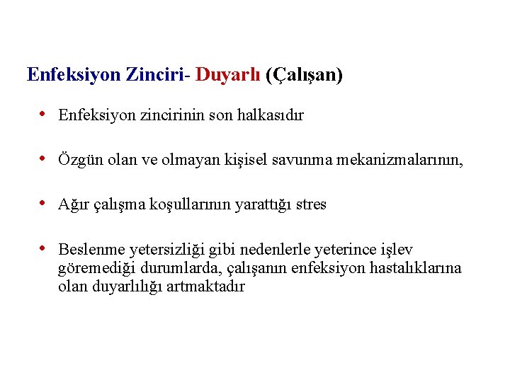 Enfeksiyon Zinciri- Duyarlı (Çalışan) • Enfeksiyon zincirinin son halkasıdır • Özgün olan ve olmayan