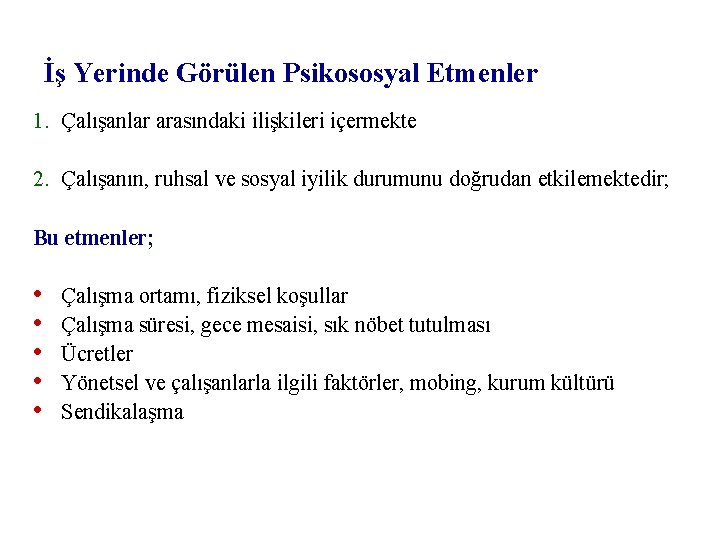 İş Yerinde Görülen Psikososyal Etmenler 1. Çalışanlar arasındaki ilişkileri içermekte 2. Çalışanın, ruhsal ve