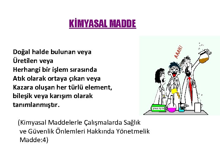 KİMYASAL MADDE Doğal halde bulunan veya Üretilen veya Herhangi bir işlem sırasında Atık olarak