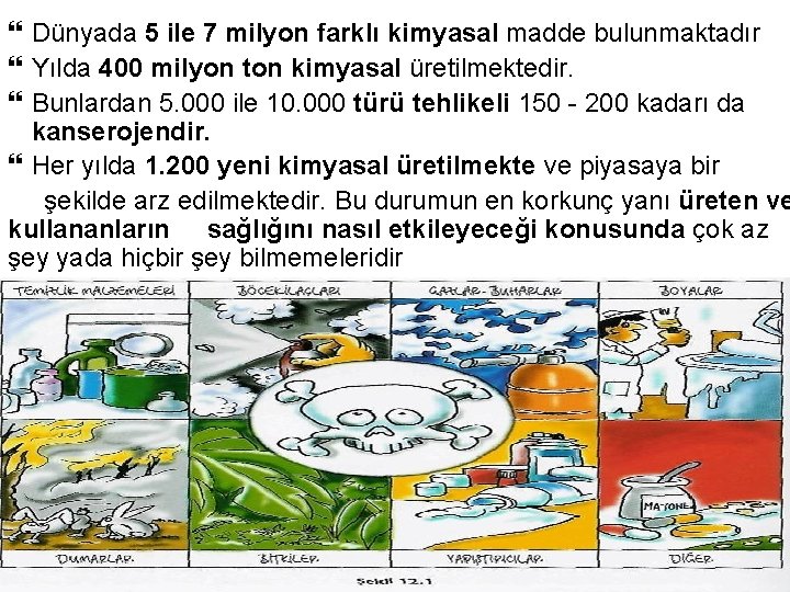  Dünyada 5 ile 7 milyon farklı kimyasal madde bulunmaktadır Yılda 400 milyon ton