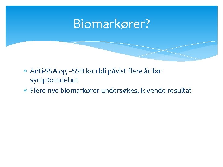 Biomarkører? Anti-SSA og –SSB kan bli påvist flere år før symptomdebut Flere nye biomarkører