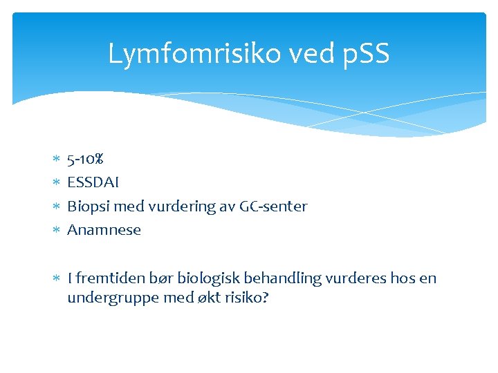 Lymfomrisiko ved p. SS 5 -10% ESSDAI Biopsi med vurdering av GC-senter Anamnese I