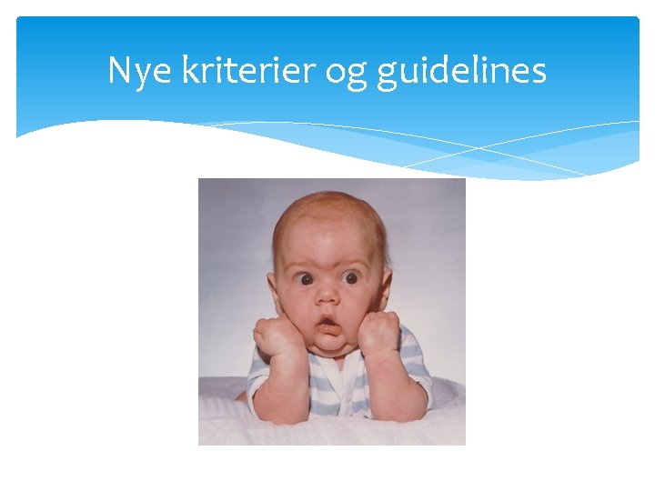 Nye kriterier og guidelines 