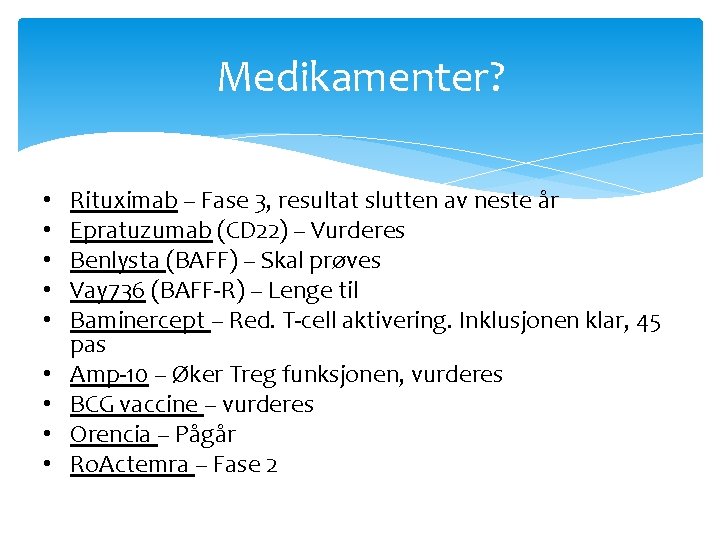 Medikamenter? • • • Rituximab – Fase 3, resultat slutten av neste år Epratuzumab