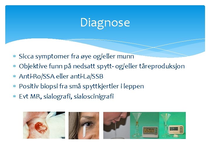 Diagnose Sicca symptomer fra øye og/eller munn Objektive funn på nedsatt spytt- og/eller tåreproduksjon