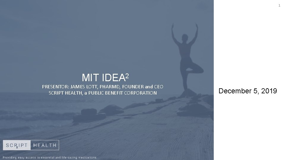 1 MIT IDEA 2 PRESENTOR: JAMES LOTT, PHARMD, FOUNDER and CEO SCRIPT HEALTH, a