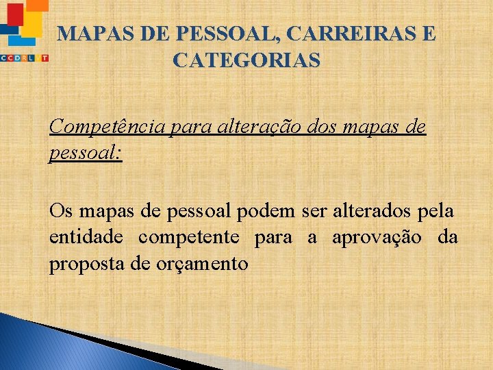 MAPAS DE PESSOAL, CARREIRAS E CATEGORIAS Competência para alteração dos mapas de pessoal: Os