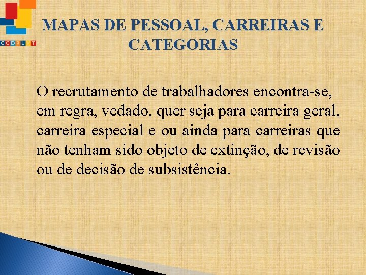 MAPAS DE PESSOAL, CARREIRAS E CATEGORIAS O recrutamento de trabalhadores encontra-se, em regra, vedado,