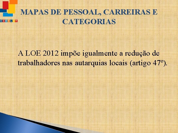 MAPAS DE PESSOAL, CARREIRAS E CATEGORIAS A LOE 2012 impõe igualmente a redução de