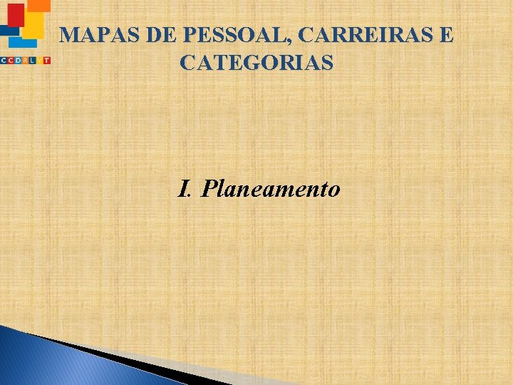 MAPAS DE PESSOAL, CARREIRAS E CATEGORIAS I. Planeamento 
