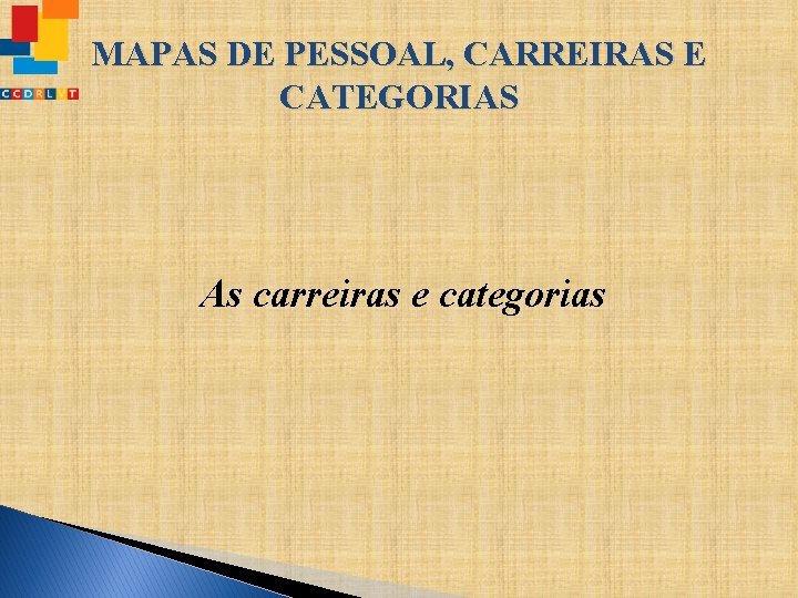 MAPAS DE PESSOAL, CARREIRAS E CATEGORIAS As carreiras e categorias 