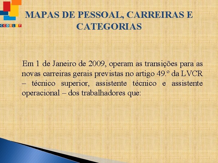 MAPAS DE PESSOAL, CARREIRAS E CATEGORIAS Em 1 de Janeiro de 2009, operam as