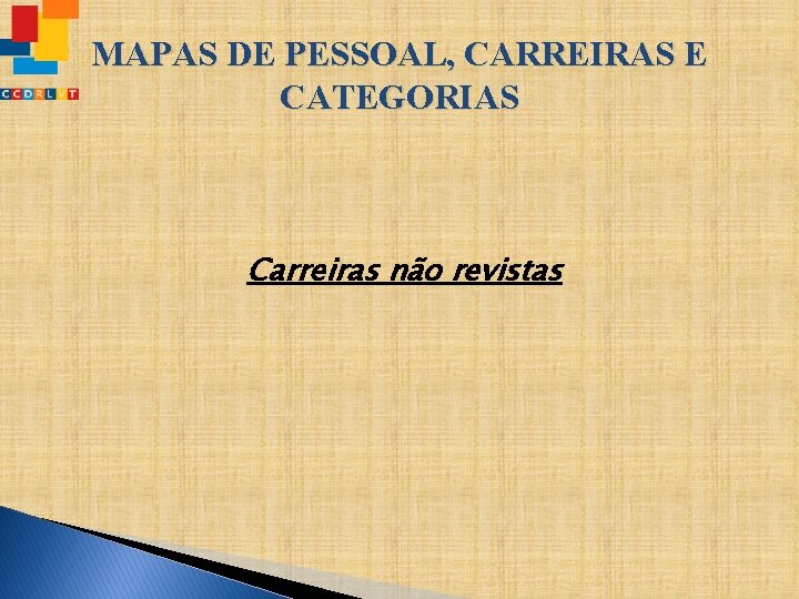 MAPAS DE PESSOAL, CARREIRAS E CATEGORIAS Carreiras não revistas 