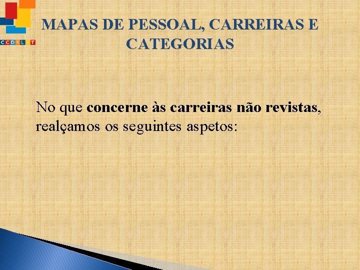 MAPAS DE PESSOAL, CARREIRAS E CATEGORIAS No que concerne às carreiras não revistas, realçamos