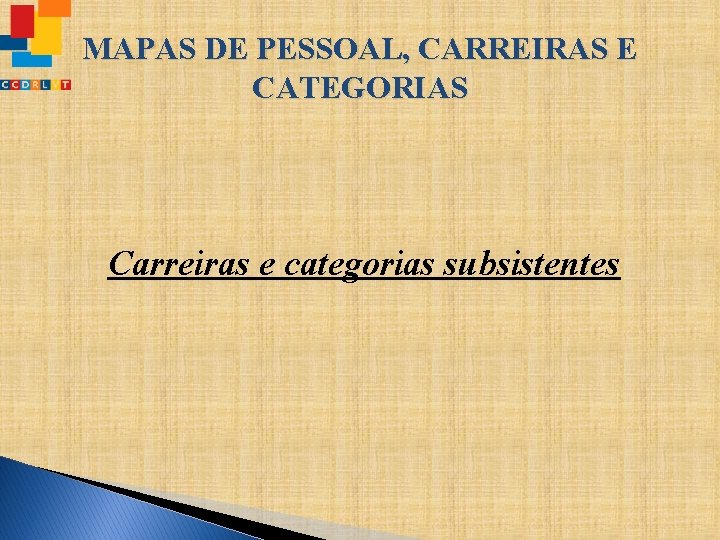 MAPAS DE PESSOAL, CARREIRAS E CATEGORIAS Carreiras e categorias subsistentes 