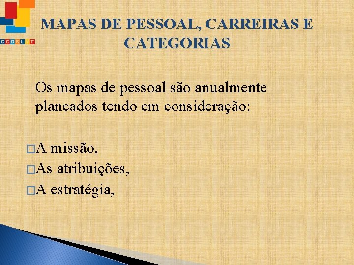 MAPAS DE PESSOAL, CARREIRAS E CATEGORIAS Os mapas de pessoal são anualmente planeados tendo