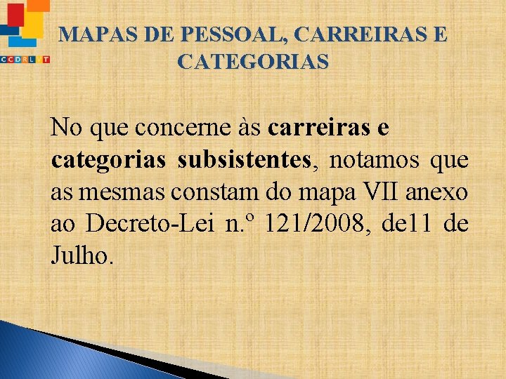 MAPAS DE PESSOAL, CARREIRAS E CATEGORIAS No que concerne às carreiras e categorias subsistentes,