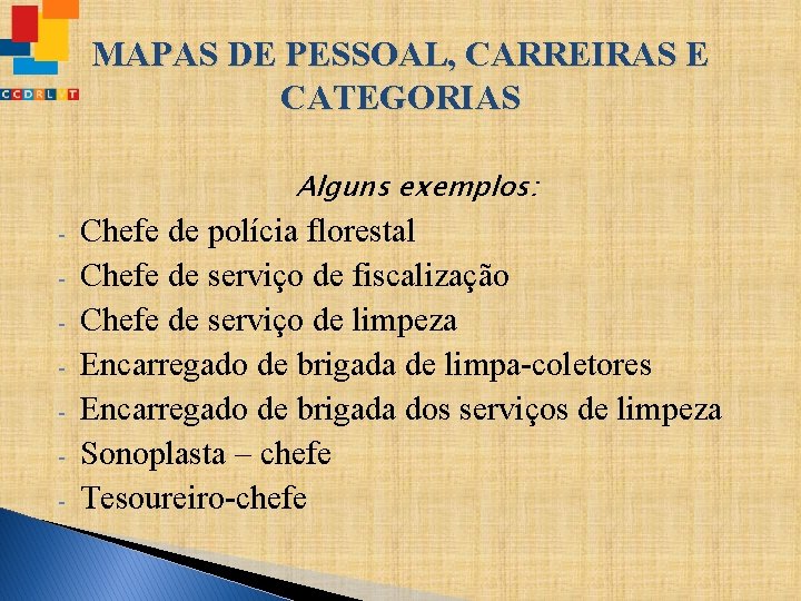 MAPAS DE PESSOAL, CARREIRAS E CATEGORIAS Alguns exemplos: - Chefe de polícia florestal Chefe