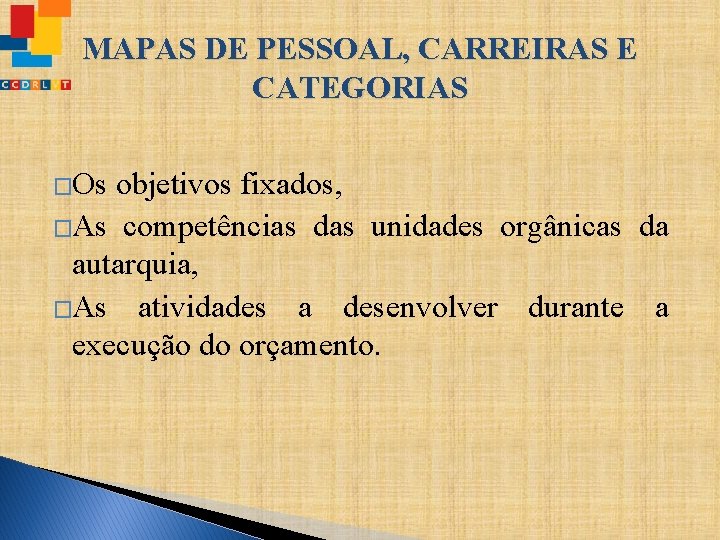 MAPAS DE PESSOAL, CARREIRAS E CATEGORIAS �Os objetivos fixados, �As competências das unidades orgânicas